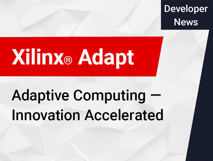 随着Xilinx Adapt 2021的启动，Xilinx为软件和硬件开发人员展示了新的解决方案和技术